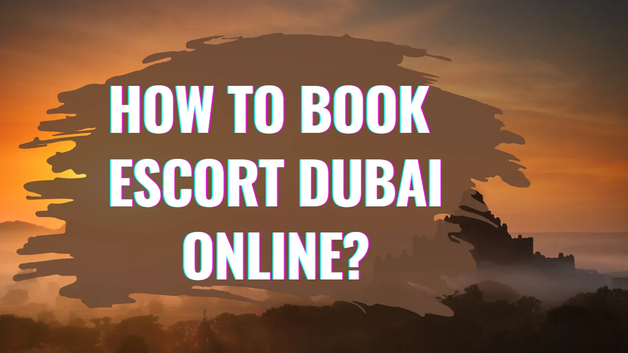 How to Book Escort Dubai Online